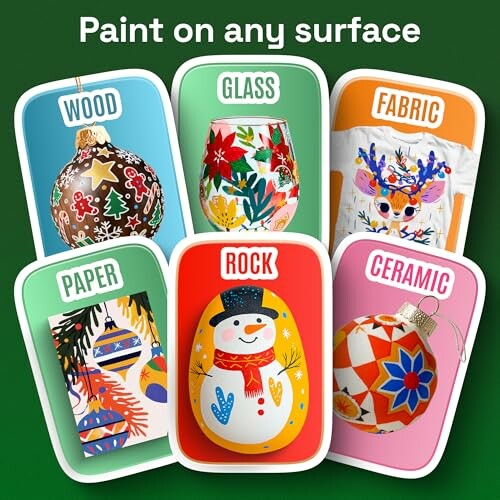 Examples of painted surfaces: wood, glass, fabric, paper, rock, ceramic.